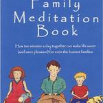 The Family Meditation Book: How Ten Minutes a Day Together Can Make Life Saner (and More Pleasant) for Even the Busiest Families